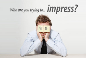 Who Are You Trying To Impress?