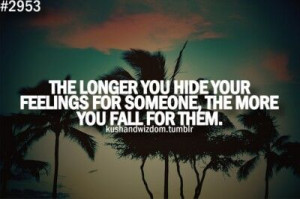 The longer you hide your feelings....