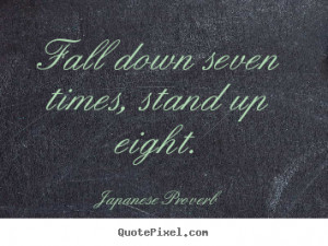 ... quotes - Fall down seven times, stand up eight. - Inspirational quotes
