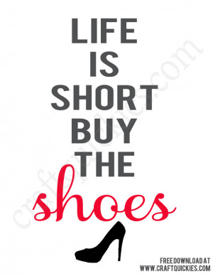 life-is-short-buy-the-shoes-free-printable.jpg
