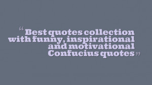 quotes collection with funny, inspirational and motivational Confucius ...