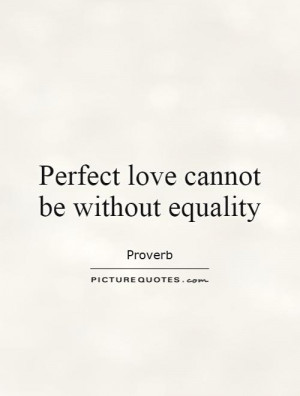 Equality Quotes Perfect Love Quotes Proverb Quotes
