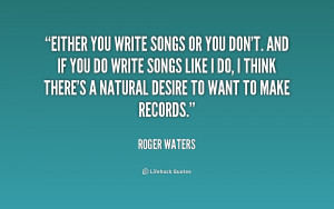 quote-Roger-Waters-either-you-write-songs-or-you-dont-221600.png