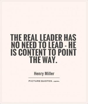 ... real leader has no need to lead - he is content to point the way