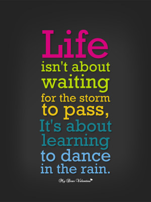 ... life isn t about waiting for the storm to pass it s about learning how