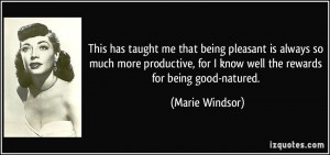 ... , for I know well the rewards for being good-natured. - Marie Windsor