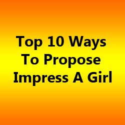 ... impress a girl are you nervous on how to propose to your girl well don