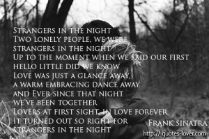 Strangers in the night Two lonely people, we were strangers in the ...