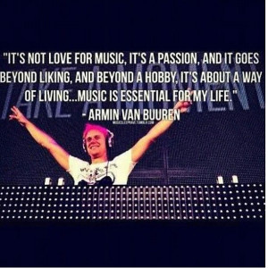 ... for my life. ~ Armin van Buuren, Dutch Trance Music Producer and DJ