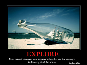 Explore Man cannot discover new oceans unless he has the courage to ...