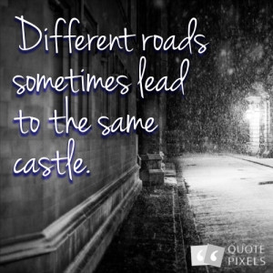 Picture with quote of Different roads sometimes lead to the same ...