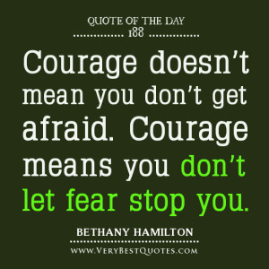 ... Courage means you don’t let fear stop you. - BETHANY HAMILTON quotes