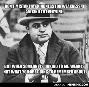 Happy belated Birthday to Al Capone. One of my favorite quotes