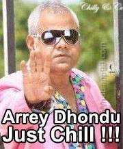 Arrey dhondu just chill