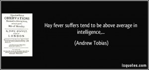... suffers tend to be above average in intelligence,... - Andrew Tobias
