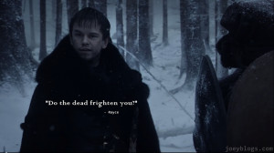 do the dead frighten you Game of Thrones