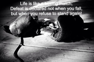 Boxing Quotes And Sayings Life is like a boxing match: