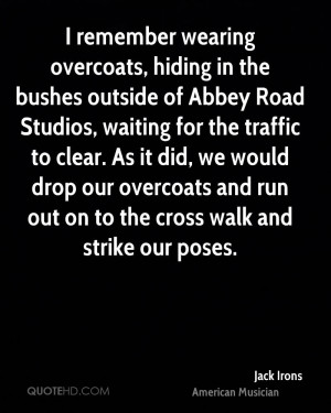 remember wearing overcoats, hiding in the bushes outside of Abbey ...