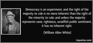 Democracy is an experiment, and the right of the majority to rule is ...