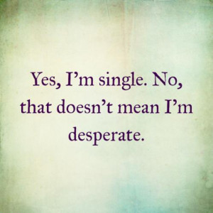 May Be Single but Not Desperate