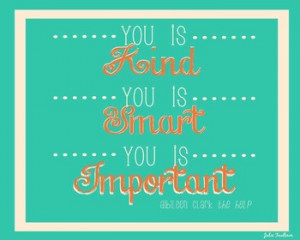 You Is Kind. You Is Smart. You is Important. The Help Quote Poster