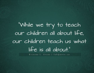 Richard L. Evans – Children teach us about life Quote
