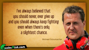 Have Always Believed That by michael-schumacher Picture Quotes