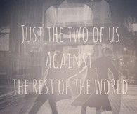 Just the two of us against the world