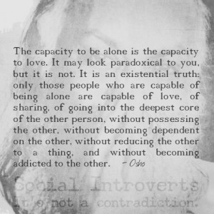 The capacity to be alone is the capacity to love