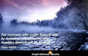 Jesus Christ – For everyone who exalts himself will be humbled, and ...