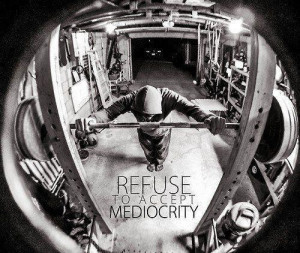 Monday Motivation: “Refuse to Accept Mediocrity”