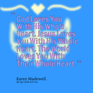 Quotes Picture: god loves you with his whole heart jesus loves you ...