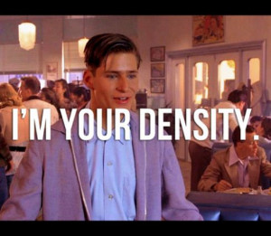 George. George McFly. I'm your density. I mean...your destiny.