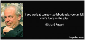 Laboriously You Can Kill Whats Funny In The Joke Richard Russo