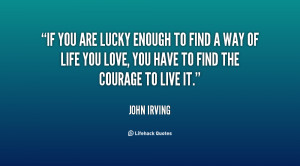 quote-John-Irving-if-you-are-lucky-enough-to-find-18998.png