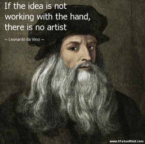 ... hand, there is no artist - Leonardo da Vinci Quotes - StatusMind.com