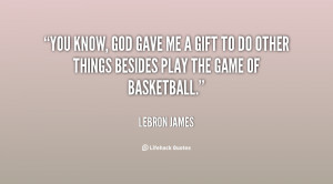 quote-LeBron-James-you-know-god-gave-me-a-gift-54294.png