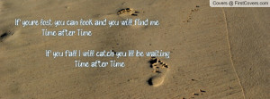 and you will find me. Time after Time. If you fall, I will catch you ...