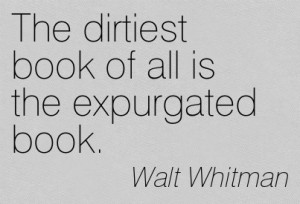 ... Book Of All Is The Expurgated Book. - Walt Whitman ~ Censorship Quotes