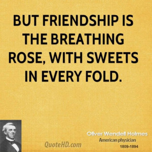 Oliver wendell holmes friendship quotes but friendship is the
