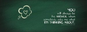 you will always be the answer when somebody asks me what i m thinking ...