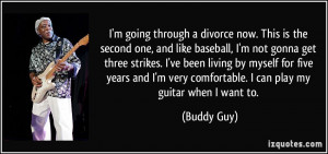 ... very comfortable. I can play my guitar when I want to. - Buddy Guy