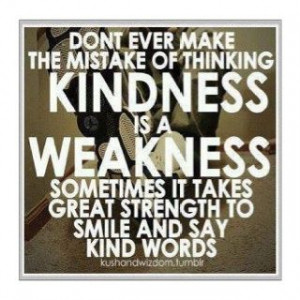 don't take kindness for weakness | Don't ever make the mistake of ...