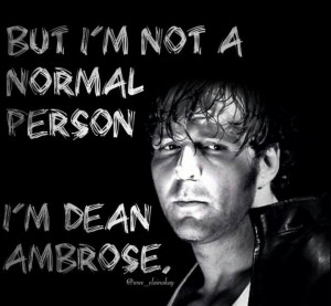 ... Gorman, Ambrose Style, I M Dean, Dean Ambrose Jon, Ambrose Unstable