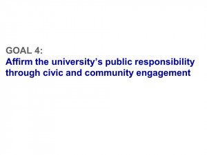 GOAL 4: Affirm the university’s public responsibility through civic ...