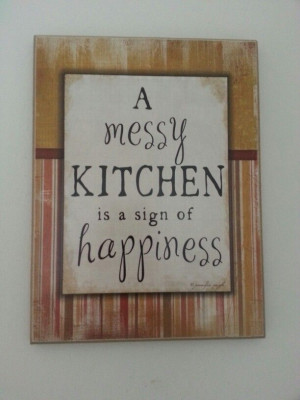 Kitchen quote - a messy kitchen is a sign that Meemo is cooking for me ...