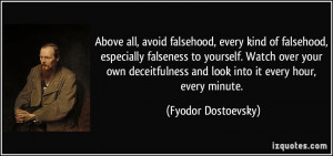Above all, avoid falsehood, every kind of falsehood, especially ...