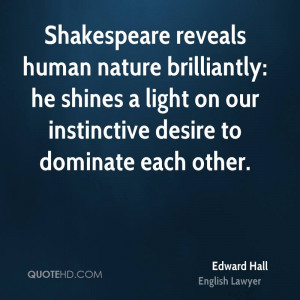 Shakespeare reveals human nature brilliantly: he shines a light on our ...