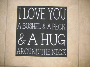 love you a bushel & a peck...