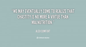 We may eventually come to realize that chastity is no more a virtue ...
